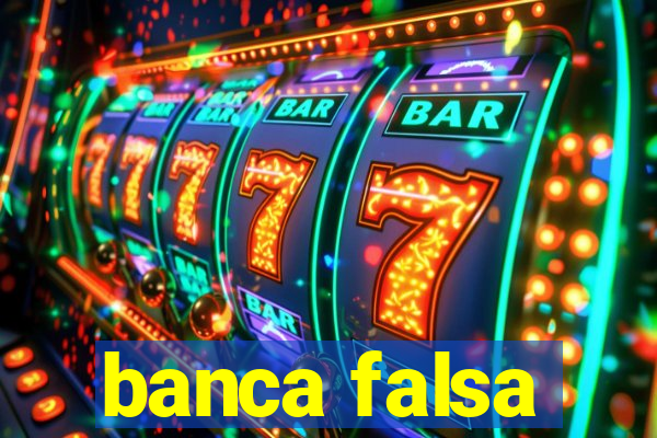 banca falsa